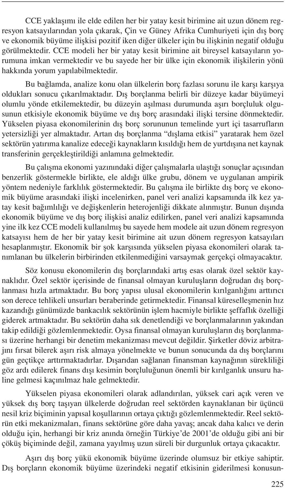 CCE modeli her bir yatay kesit birimine ait bireysel katsayıların yorumuna imkan vermektedir ve bu sayede her bir ülke için ekonomik ilişkilerin yönü hakkında yorum yapılabilmektedir.