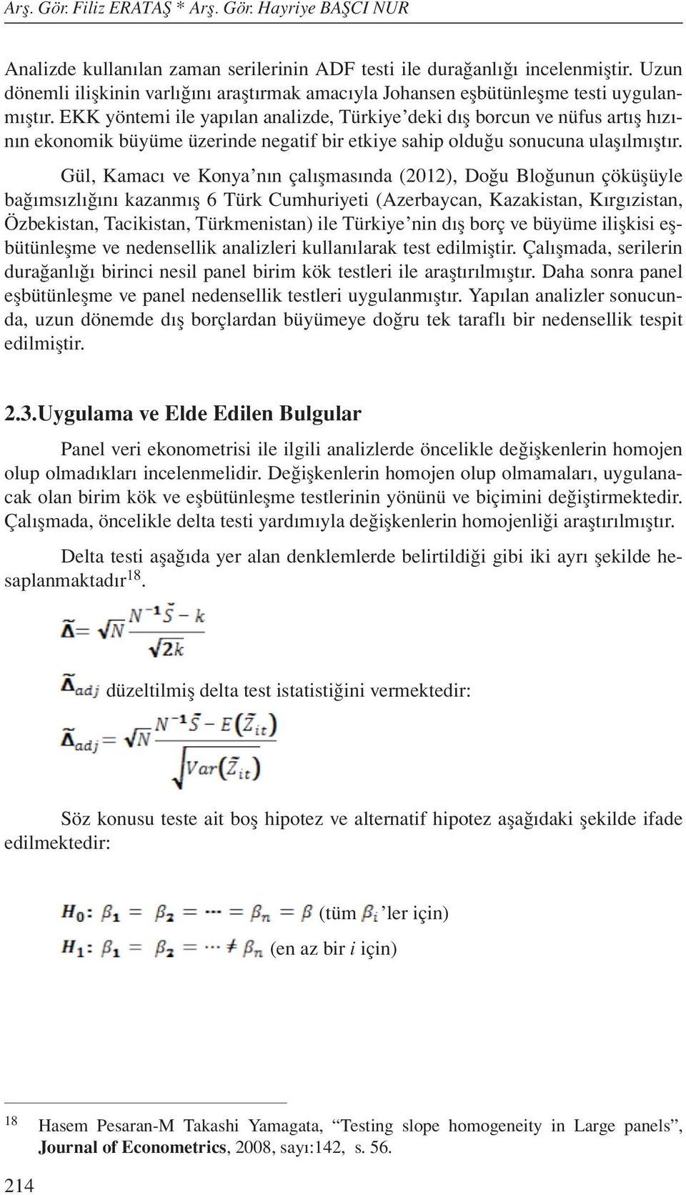 EKK yöntemi ile yapılan analizde, Türkiye deki dış borcun ve nüfus artış hızının ekonomik büyüme üzerinde negatif bir etkiye sahip olduğu sonucuna ulaşılmıştır.