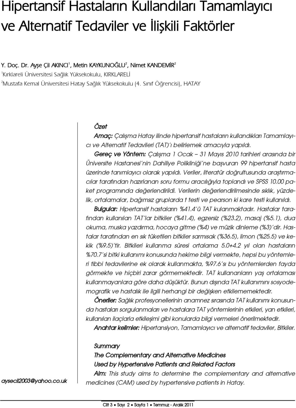 S n f Ö rencisi), HATAY Özet Amaç: Çal flma Hatay ilinde hipertansif hastalar n kulland klar Tamamlay - c ve Alternatif Tedavileri (TAT) belirlemek amac yla yap ld.