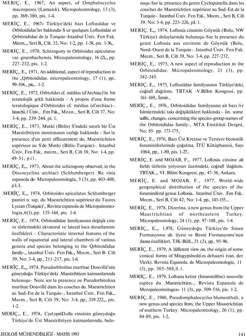 1-36,, MERİÇ, E., 1970, Schizogony in Orbitoides apiculatus var. gnıenbachensis. Micıupaleontology, 16 (2),,, pp. 227-232, pis. 1-2. MERİÇ,, E.