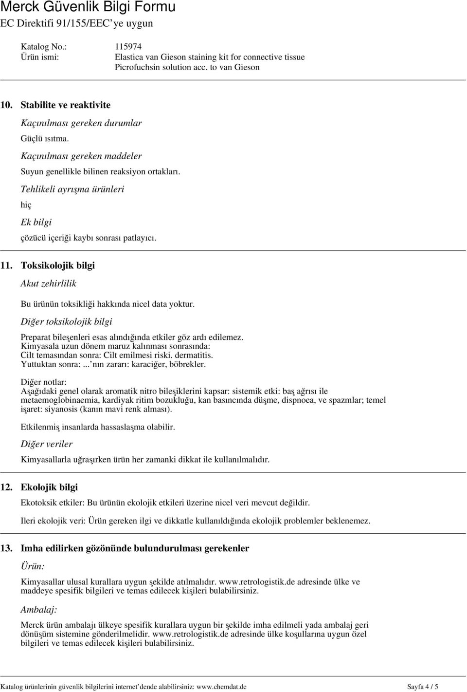 Diğer toksikolojik bilgi Preparat bileşenleri esas alındığında etkiler göz ardı edilemez. Kimyasala uzun dönem maruz kalınması sonrasında: Cilt temasından sonra: Cilt emilmesi riski. dermatitis.