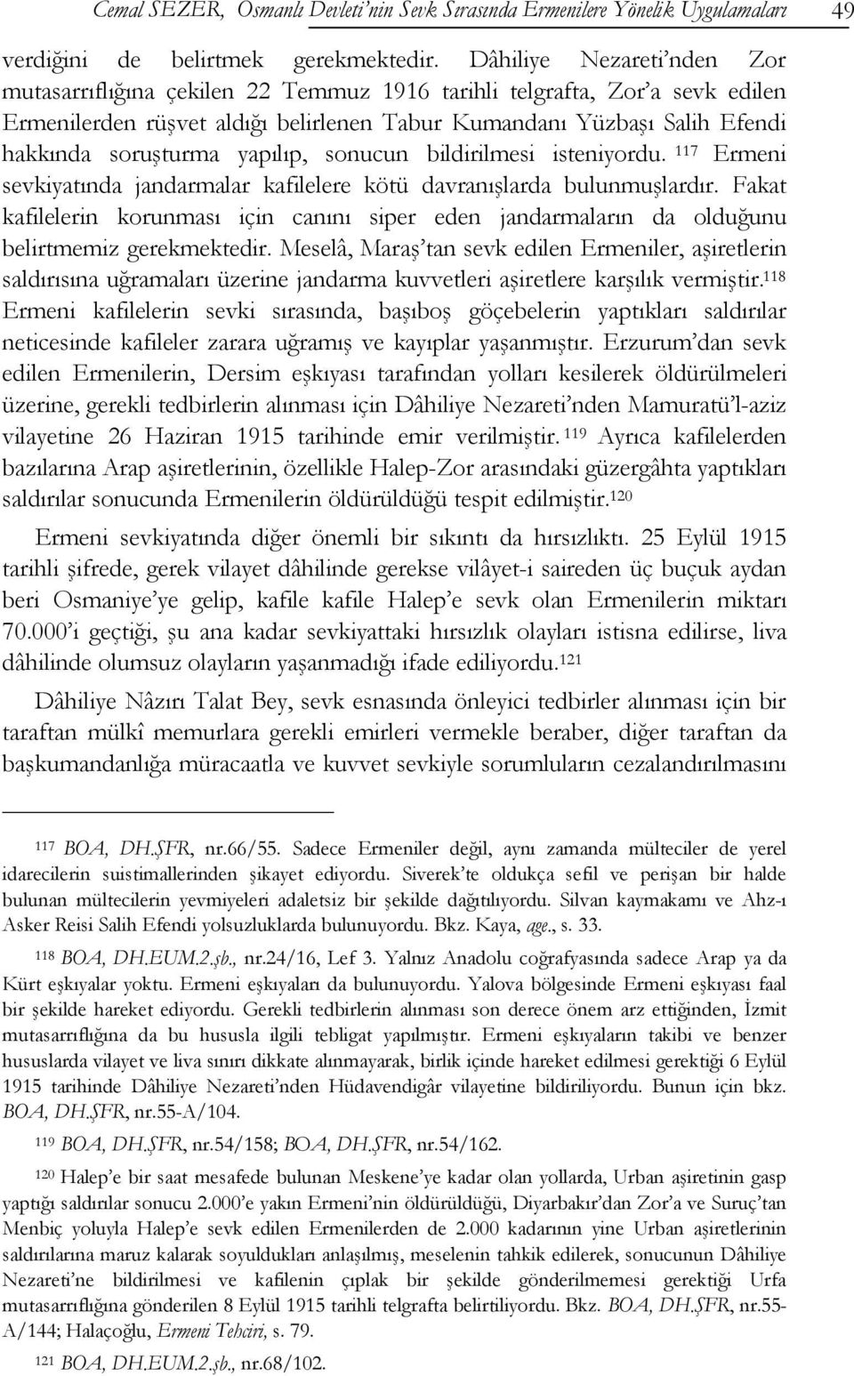 yapılıp, sonucun bildirilmesi isteniyordu. 117 Ermeni sevkiyatında jandarmalar kafilelere kötü davranışlarda bulunmuşlardır.