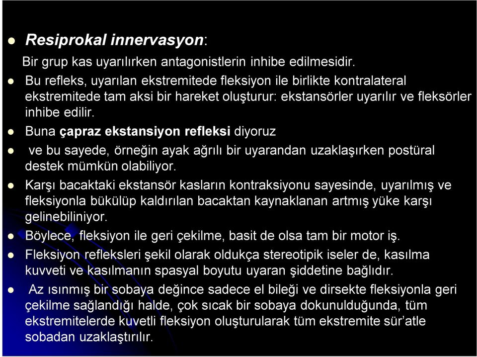 Buna çapraz ekstansiyon refleksi diyoruz ve bu sayede, örneğin ayak ağrılı bir uyarandan uzaklaşırken postüral destek mümkün olabiliyor.