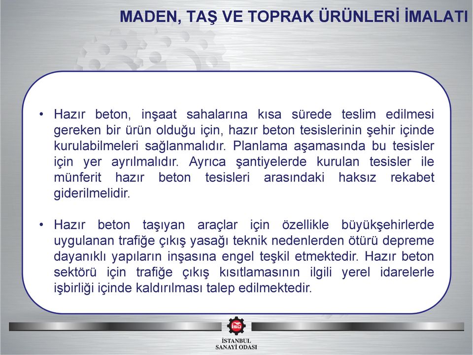 Ayrıca şantiyelerde kurulan tesisler ile münferit hazır beton tesisleri arasındaki haksız rekabet giderilmelidir.