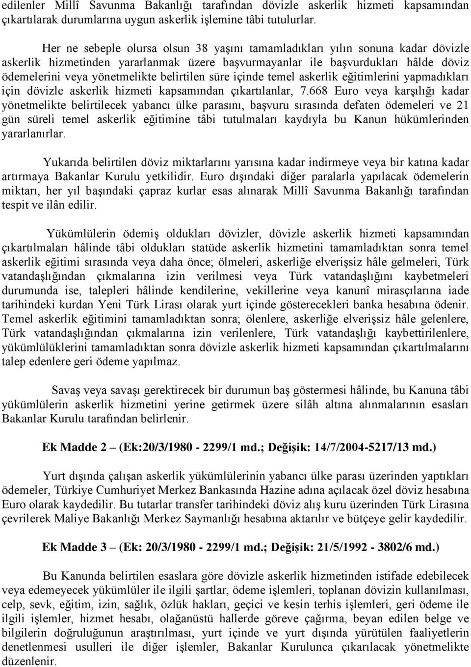 belirtilen süre içinde temel askerlik eğitimlerini yapmadıkları için dövizle askerlik hizmeti kapsamından çıkartılanlar, 7.