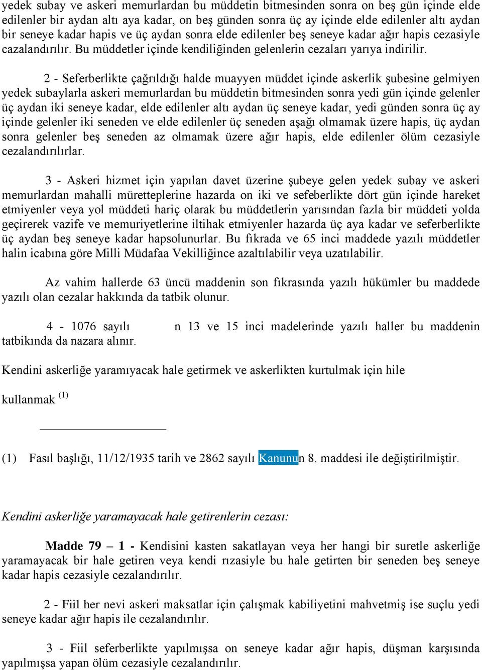 2 - Seferberlikte çağrıldığı halde muayyen müddet içinde askerlik şubesine gelmiyen yedek subaylarla askeri memurlardan bu müddetin bitmesinden sonra yedi gün içinde gelenler üç aydan iki seneye