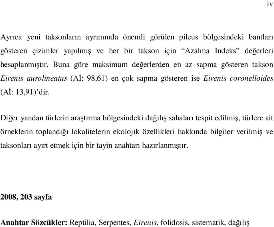 Buna göre maksimum değerlerden en az sapma gösteren takson Eirenis aurolineatus (Aİ: 98,61) en çok sapma gösteren ise Eirenis coronelloides (Aİ: 13,91) dir.