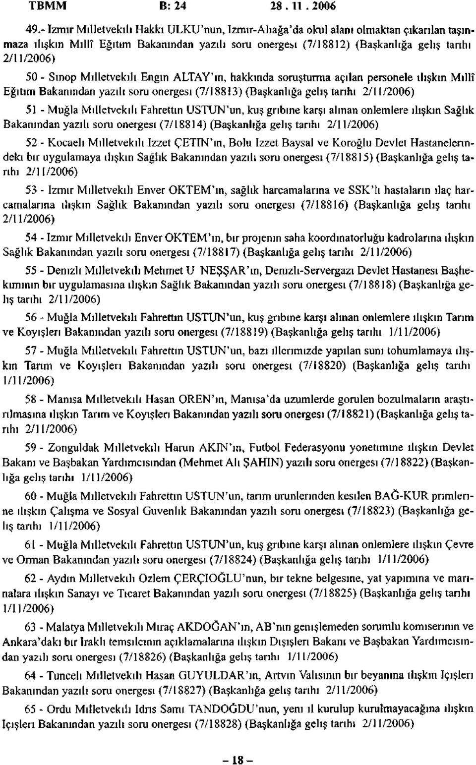 Sinop Milletvekili Engin ALTAY'ın, hakkında soruşturma açılan personele ilişkin Millî Eğitim Bakanından yazılı soru önergesi (7/188İ3) (Başkanlığa geliş tanhı 2/11/2006) 51 - Muğla Milletvekili
