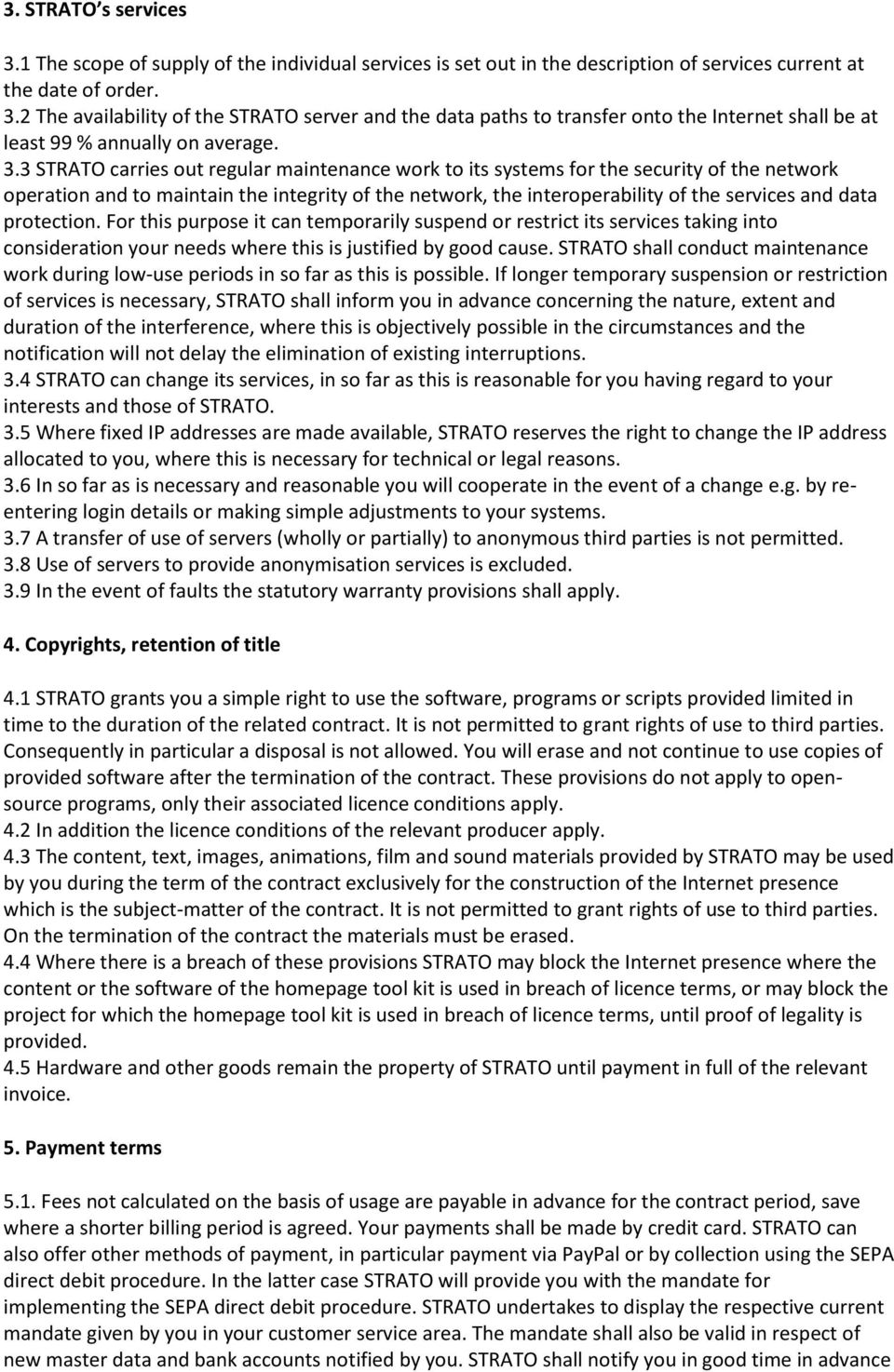 protection. For this purpose it can temporarily suspend or restrict its services taking into consideration your needs where this is justified by good cause.