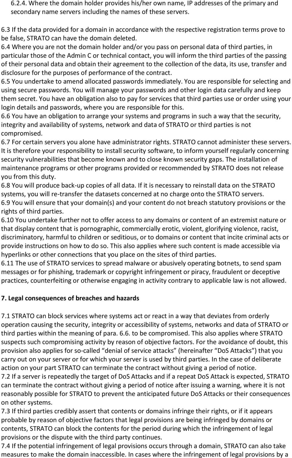 4 Where you are not the domain holder and/or you pass on personal data of third parties, in particular those of the Admin C or technical contact, you will inform the third parties of the passing of