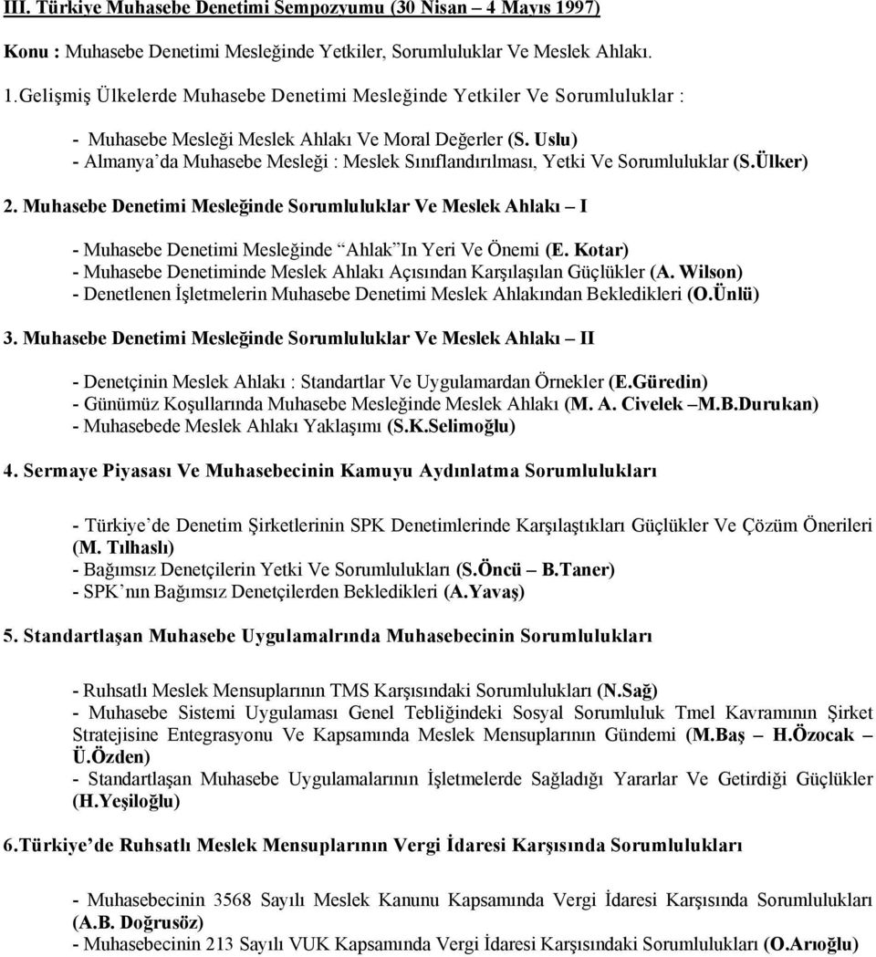 Muhasebe Denetimi Mesleğinde Sorumluluklar Ve Meslek Ahlakı I - Muhasebe Denetimi Mesleğinde Ahlak In Yeri Ve Önemi (E. Kotar) - Muhasebe Denetiminde Meslek Ahlakı Açısından Karşılaşılan Güçlükler (A.