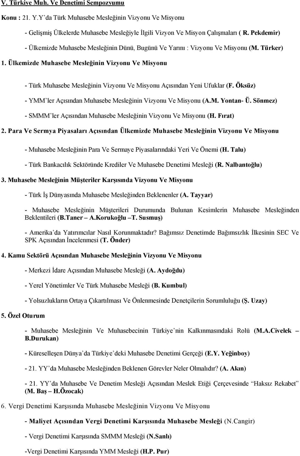 Ülkemizde Muhasebe Mesleğinin Vizyonu Ve Misyonu - Türk Muhasebe Mesleğinin Vizyonu Ve Misyonu Açısından Yeni Ufuklar (F. Öksüz) - YMM ler Açısından Muhasebe Mesleğinin Vizyonu Ve Misyonu (A.M. Yontan- Ü.