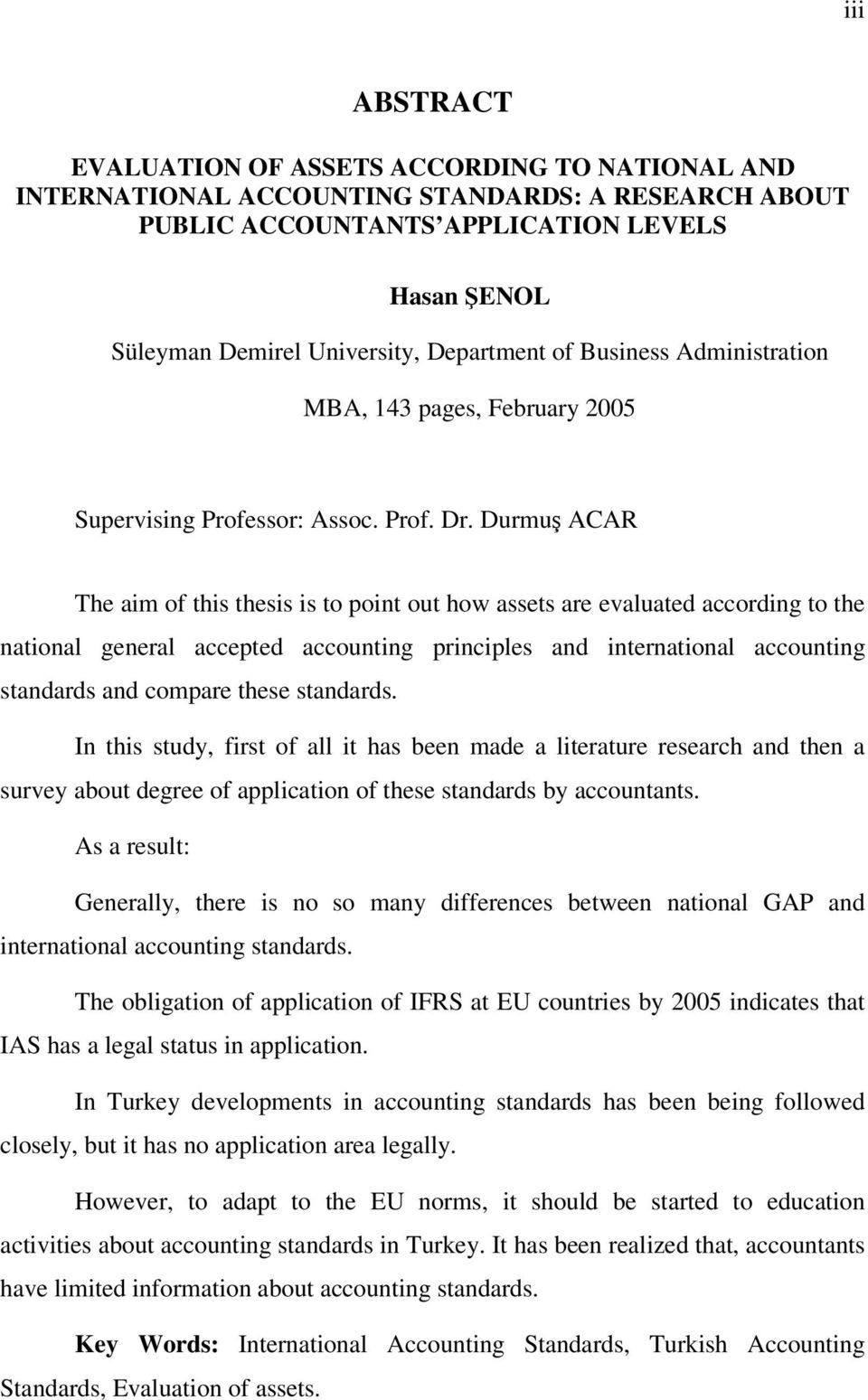 Durmu ACAR The aim of this thesis is to point out how assets are evaluated according to the national general accepted accounting principles and international accounting standards and compare these