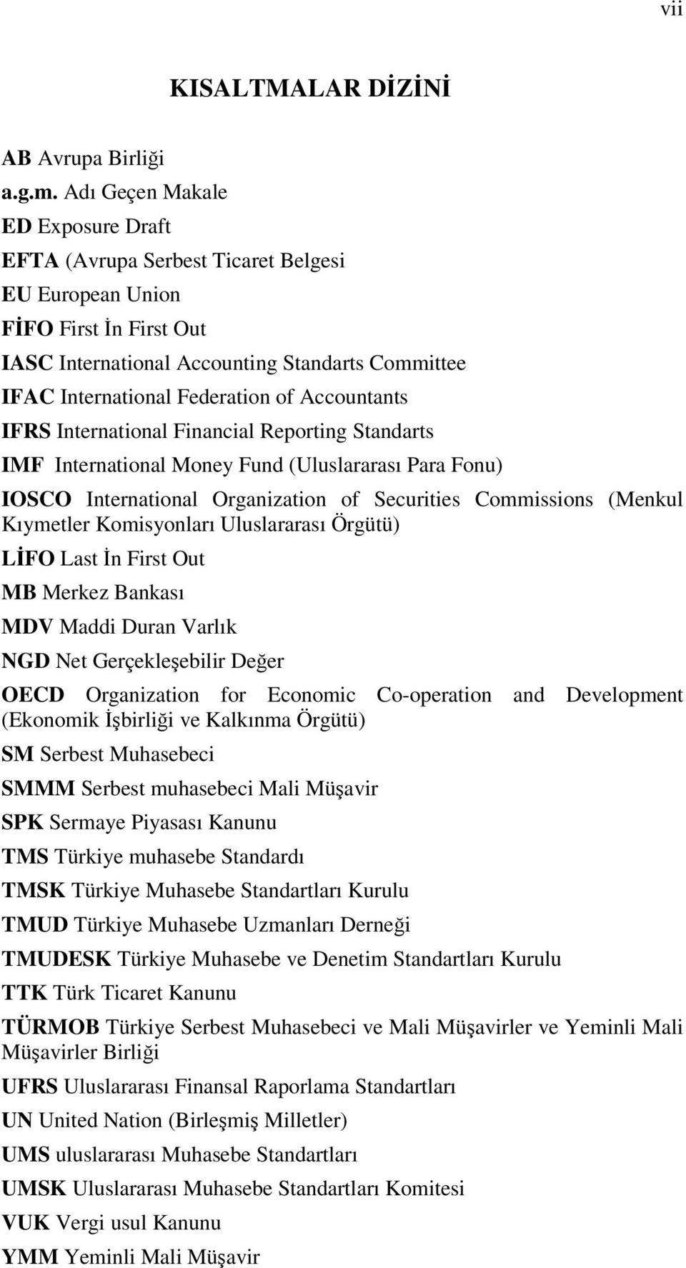 Accountants IFRS International Financial Reporting Standarts IMF International Money Fund (Uluslararası Para Fonu) IOSCO International Organization of Securities Commissions (Menkul Kıymetler