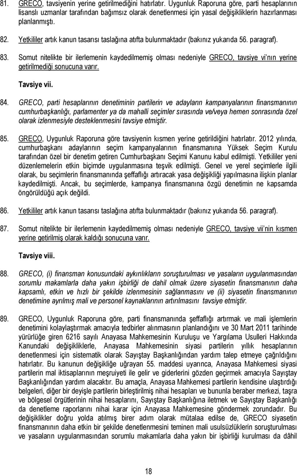 Yetkililer artık kanun tasarısı taslağına atıfta bulunmaktadır (bakınız yukarıda 56. paragraf). 83.