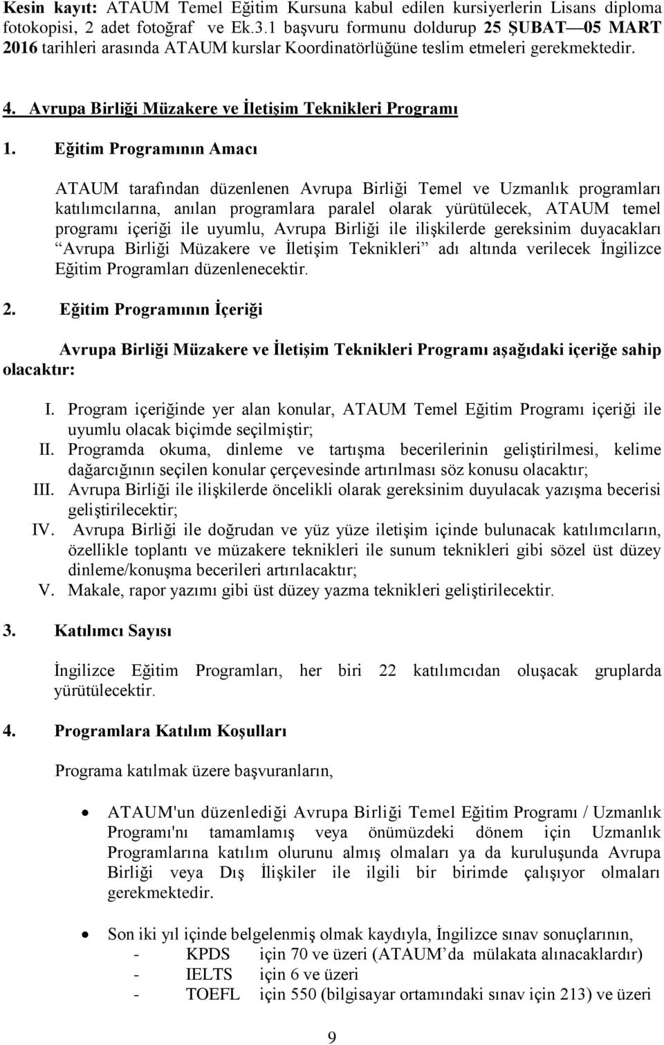 Eğitim Programının Amacı ATAUM tarafından düzenlenen Avrupa Birliği Temel ve Uzmanlık programları katılımcılarına, anılan programlara paralel olarak yürütülecek, ATAUM temel programı içeriği ile