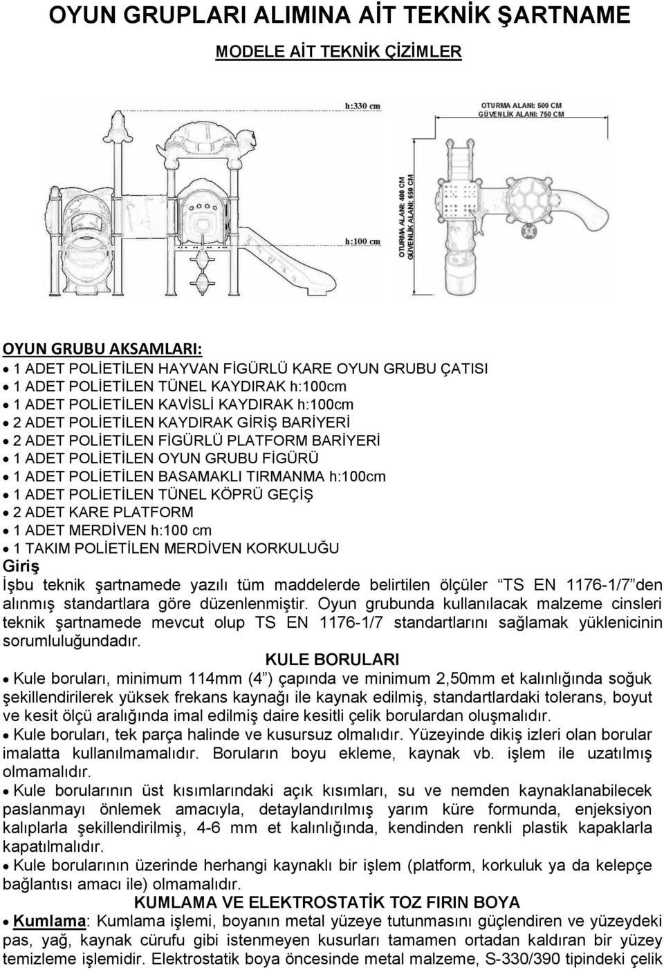 h:100cm 1 ADET POLĠETĠLEN TÜNEL KÖPRÜ GEÇĠġ 2 ADET KARE PLATFORM 1 ADET MERDĠVEN h:100 cm 1 TAKIM POLĠETĠLEN MERDĠVEN KORKULUĞU GiriĢ ĠĢbu teknik Ģartnamede yazılı tüm maddelerde belirtilen ölçüler