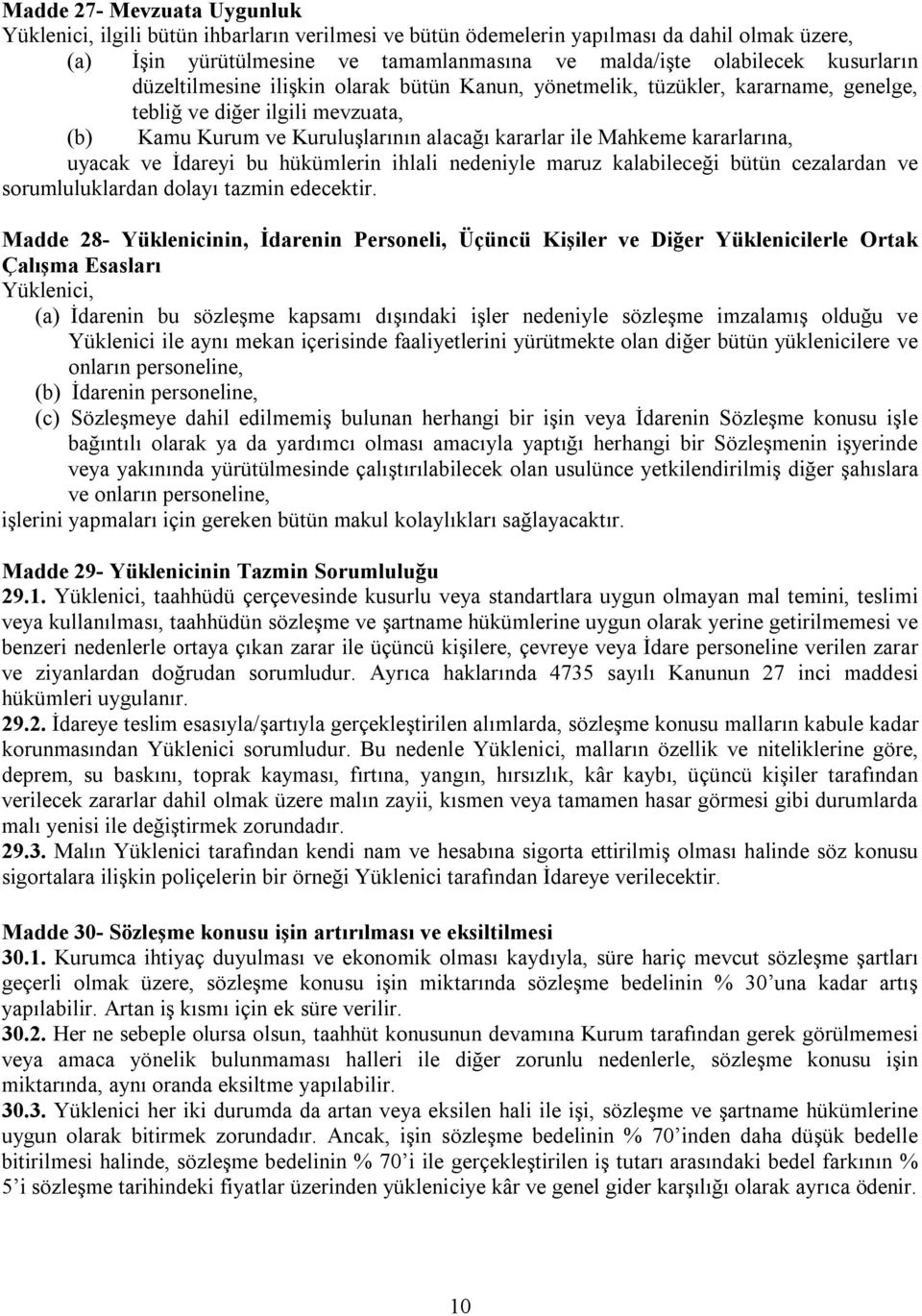 kararlarına, uyacak ve İdareyi bu hükümlerin ihlali nedeniyle maruz kalabileceği bütün cezalardan ve sorumluluklardan dolayı tazmin edecektir.