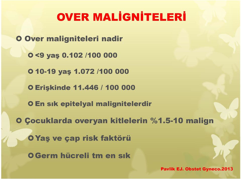 446 / 100 000 En sık epitelyal malignitelerdir Çocuklarda overyan