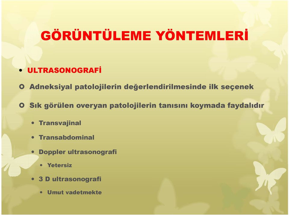 patolojilerin tanısını koymada faydalıdır Transvajinal