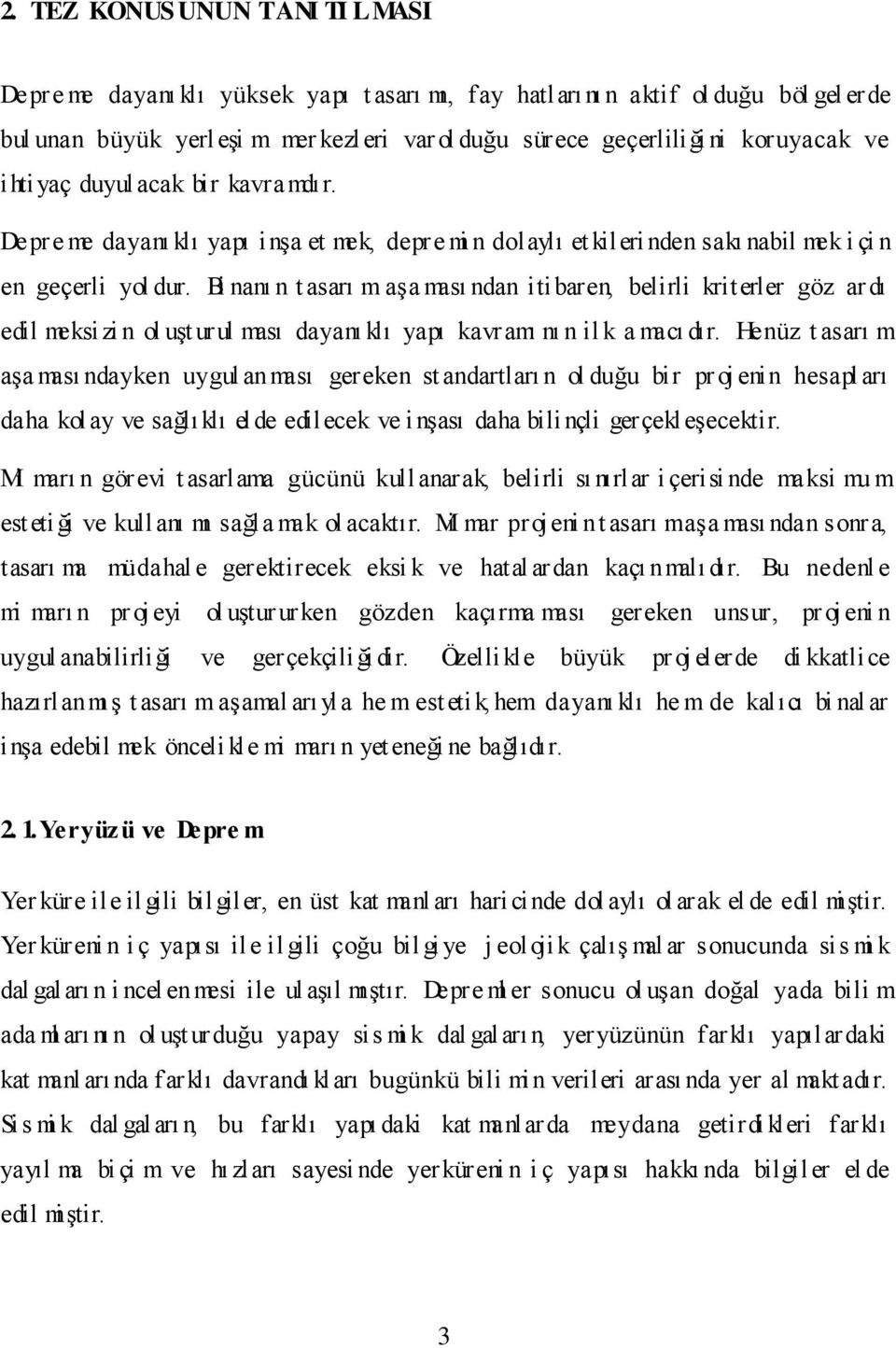 Bi nanı n t asarı m aşa ması ndan itibaren, belirli kriterler göz ar dı edil meksizi n ol uşt urul ması dayanı klı yapı kavramı nı n il k a macı dır.