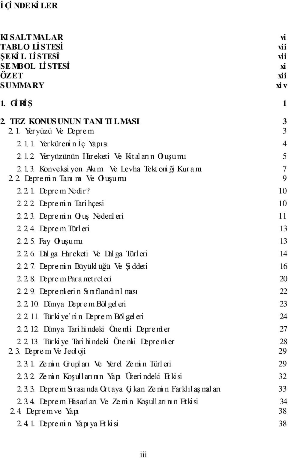 2. 3. Depre mi n Ol uş Nedenl eri 11 2. 2. 4. Depre m Türleri 13 2. 2. 5. Fay Ol uşumu 13 2. 2. 6. Dal ga Hareketi Ve Dal ga Türleri 14 2. 2. 7. Depre mi n Büyükl üğü Ve Şi ddeti 16 2. 2. 8.