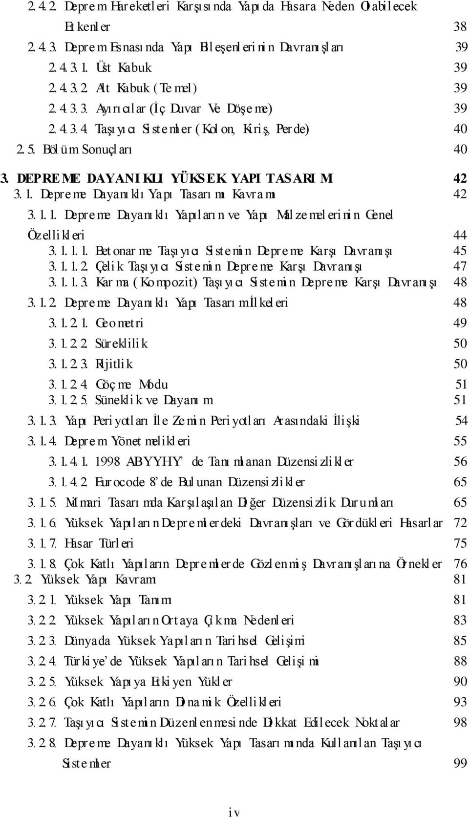 Depre me Dayanı klı Yapı Tasarı mı Kavra mı 42 3. 1. 1. Depre me Dayanı klı Yapıları n ve Yapı Mal ze mel eri ni n Genel Özellikleri 44 3. 1. 1. 1. Bet onar me Taşı yıcı Siste mi n Depre me Karşı Davranışı 45 3.