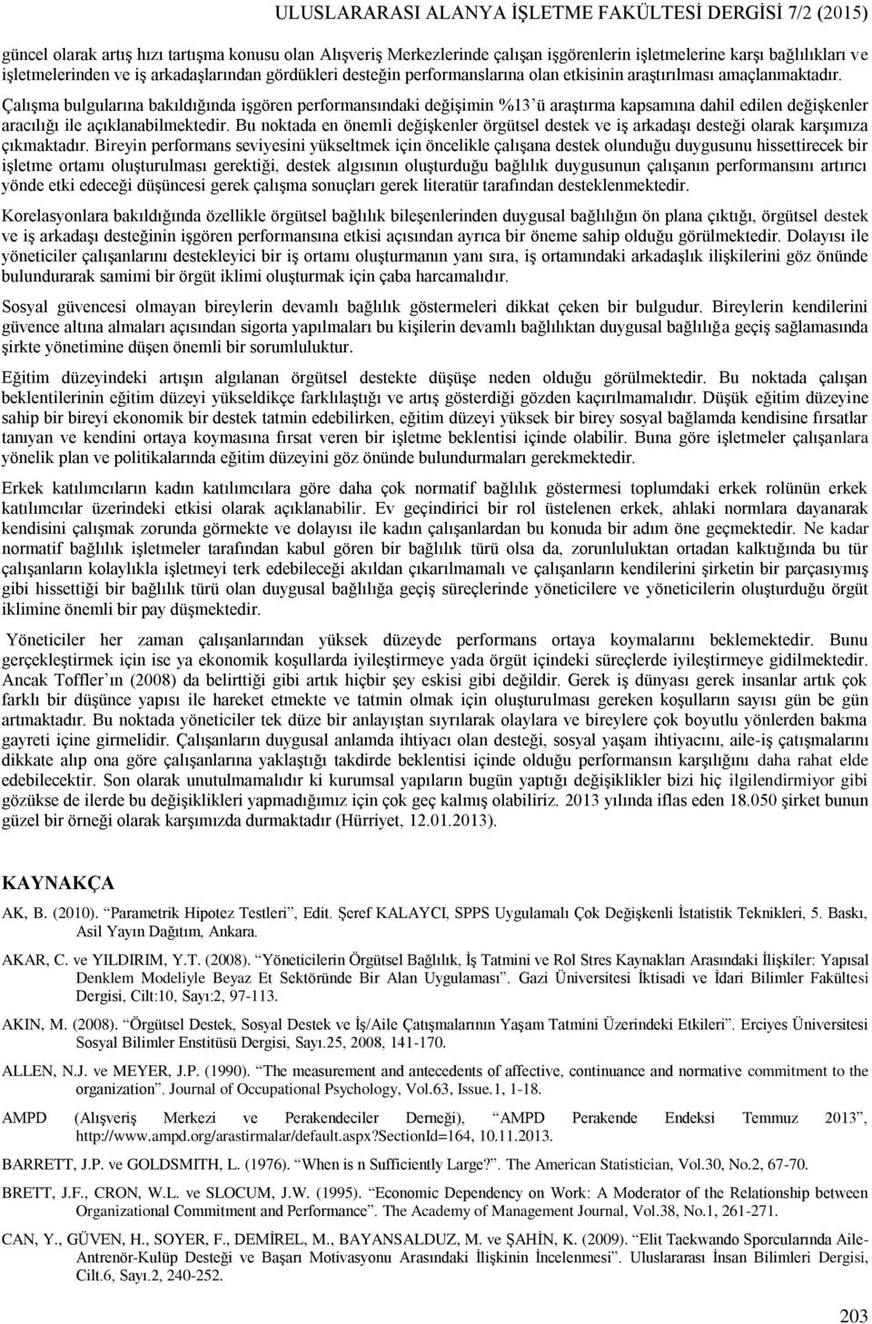 Çalışma bulgularına bakıldığında işgören performansındaki değişimin %13 ü araştırma kapsamına dahil edilen değişkenler aracılığı ile açıklanabilmektedir.