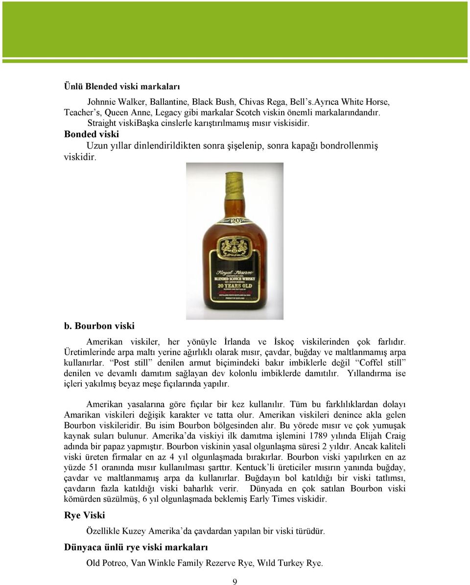 ndrollenmiş viskidir. b. Bourbon viski Amerikan viskiler, her yönüyle İrlanda ve İskoç viskilerinden çok farlıdır.