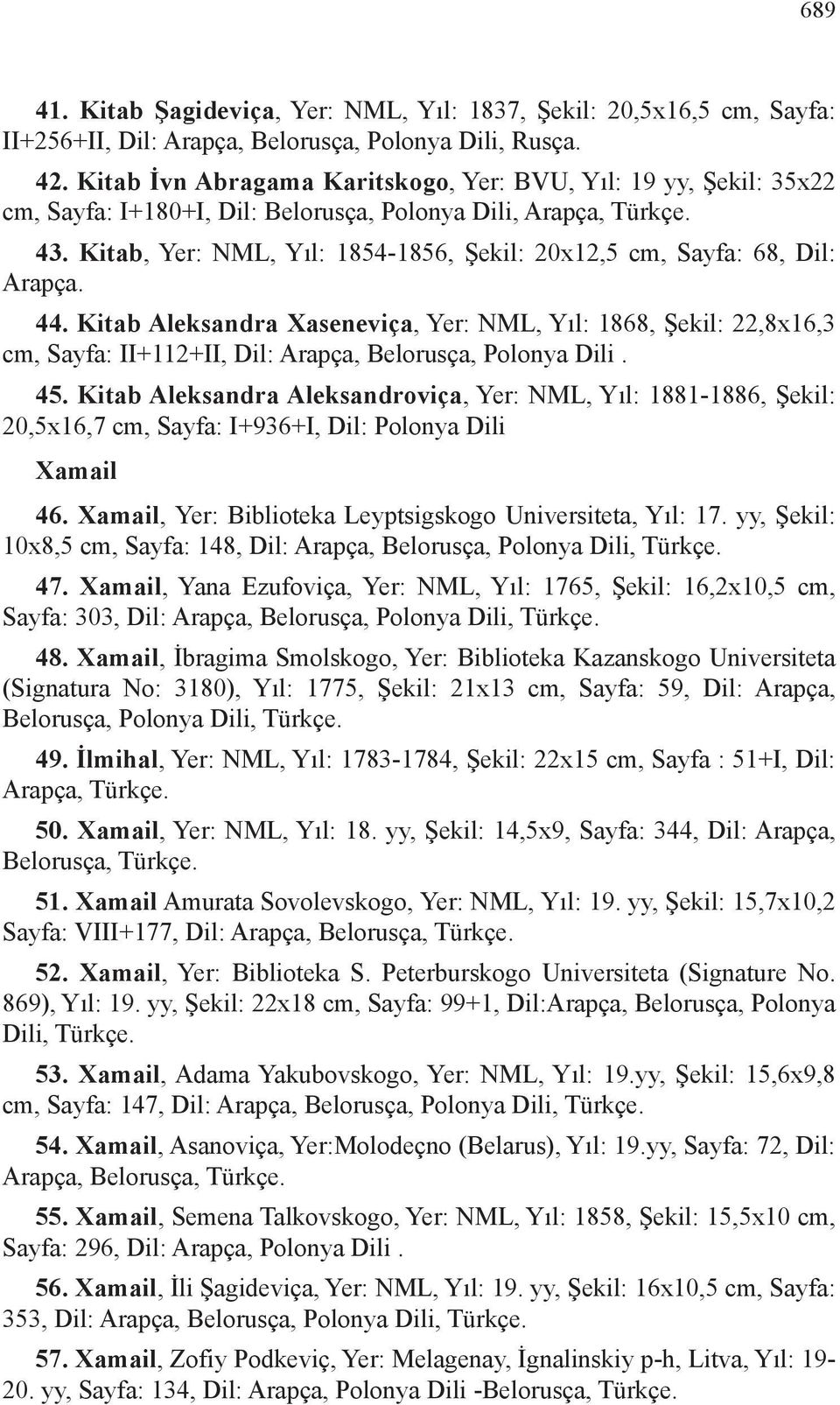 Kitab, Yer: NML, Yıl: 1854-1856, Şekil: 20x12,5 cm, Sayfa: 68, Dil: Arapça. 44.