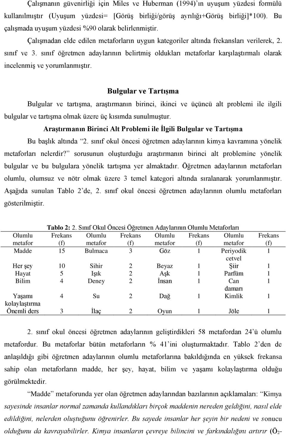 sınıf öğretmen adaylarının belirtmiş oldukları lar karşılaştırmalı olarak incelenmiş ve yorumlanmıştır.