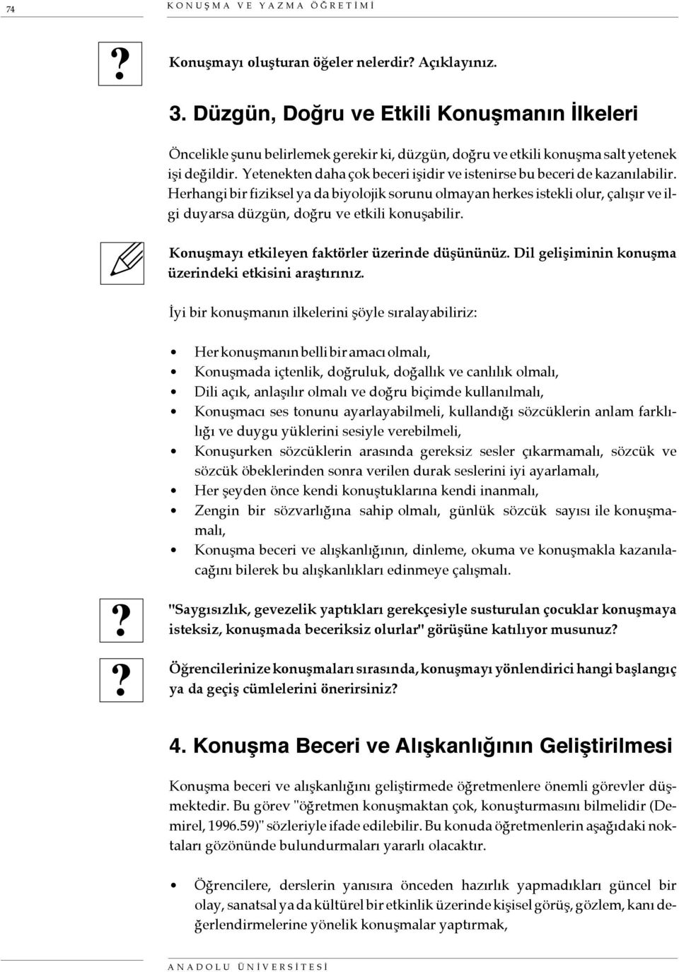 Yetenekten daha çok beceri işidir ve istenirse bu beceri de kazanılabilir.