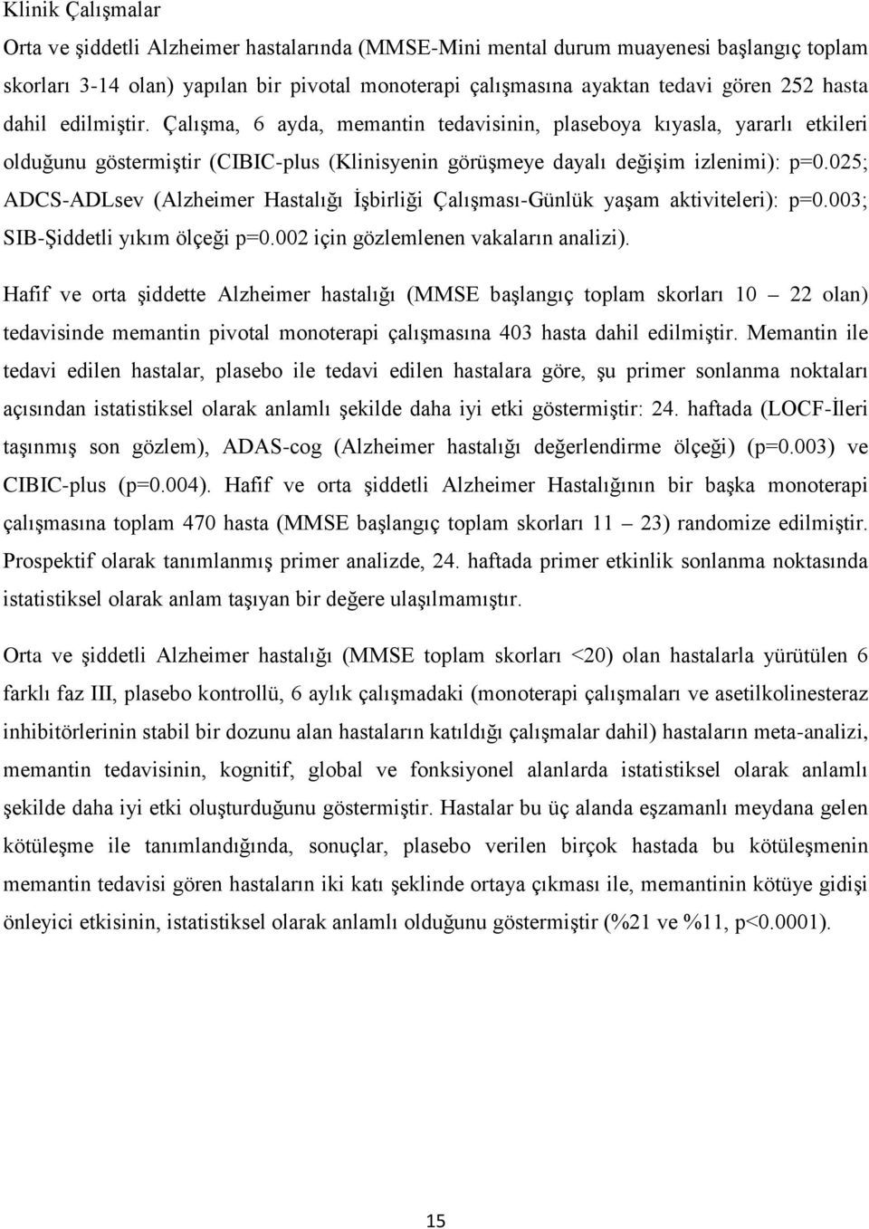 025; ADCS-ADLsev (Alzheimer Hastalığı İşbirliği Çalışması-Günlük yaşam aktiviteleri): p=0.003; SIB-Şiddetli yıkım ölçeği p=0.002 için gözlemlenen vakaların analizi).