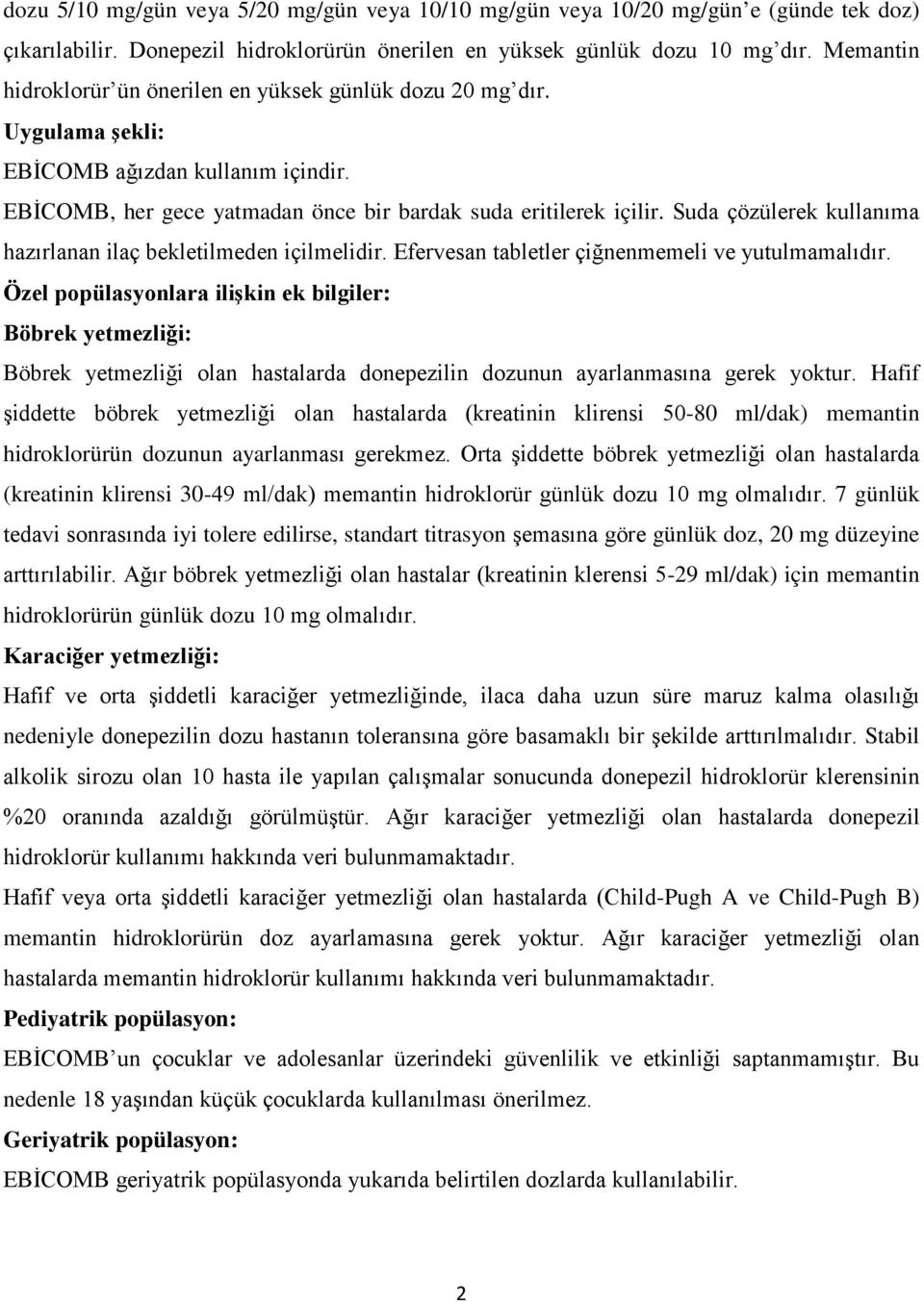 Suda çözülerek kullanıma hazırlanan ilaç bekletilmeden içilmelidir. Efervesan tabletler çiğnenmemeli ve yutulmamalıdır.