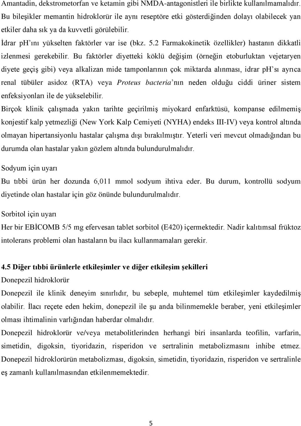 2 Farmakokinetik özellikler) hastanın dikkatli izlenmesi gerekebilir.