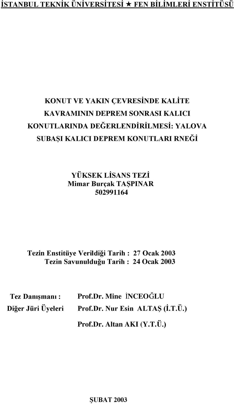 TAġPINAR 502991164 Tezin Enstitüye Verildiği Tarih : 27 Ocak 2003 Tezin Savunulduğu Tarih : 24 Ocak 2003 Tez