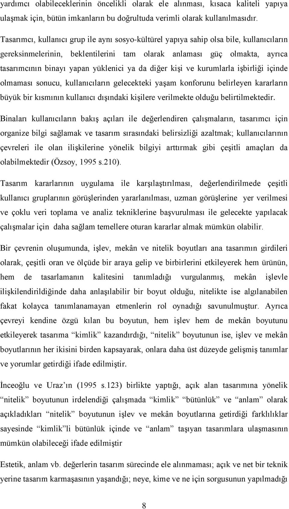 ya da diğer kiģi ve kurumlarla iģbirliği içinde olmaması sonucu, kullanıcıların gelecekteki yaģam konforunu belirleyen kararların büyük bir kısmının kullanıcı dıģındaki kiģilere verilmekte olduğu