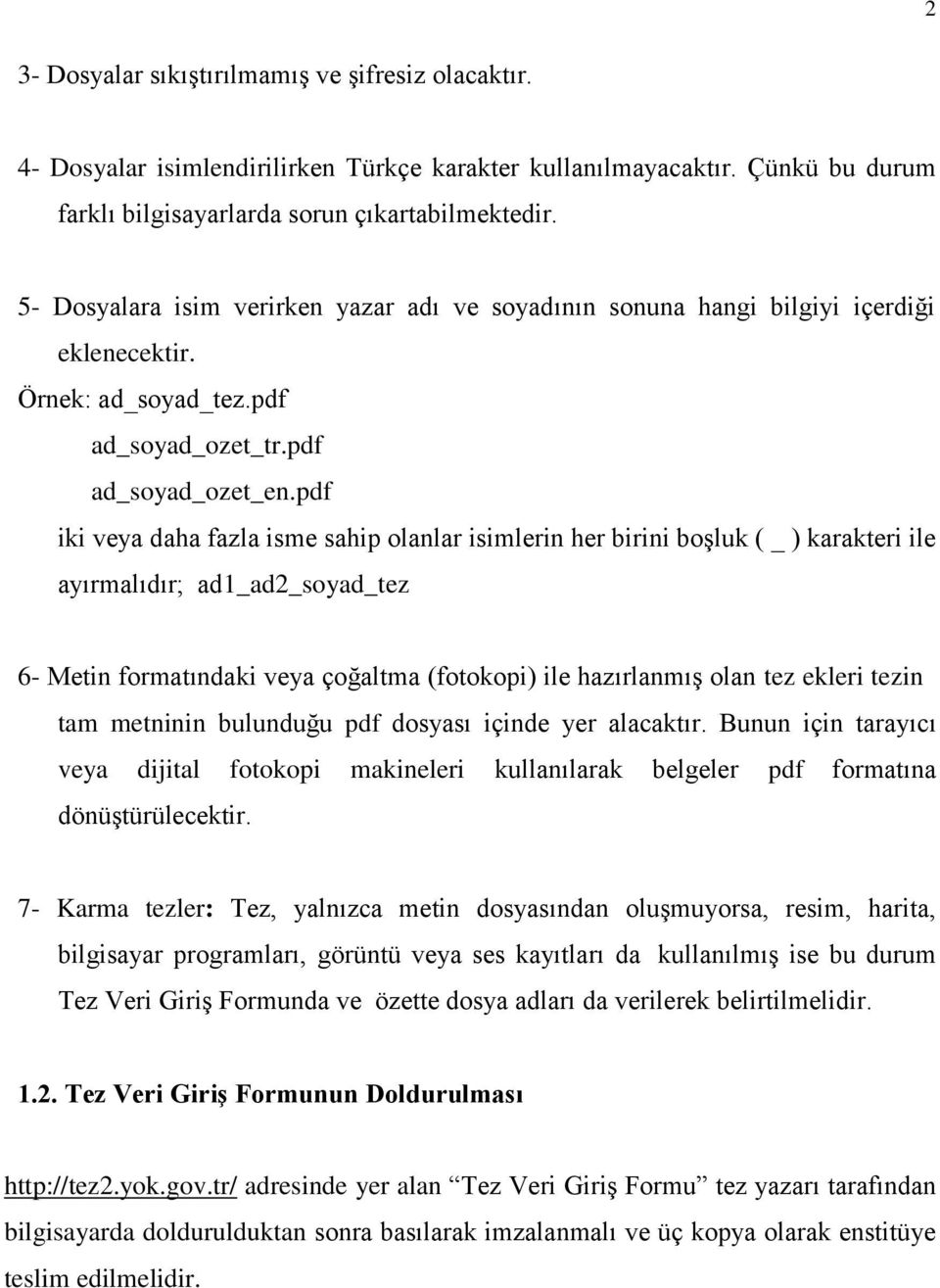 pdf iki veya daha fazla isme sahip olanlar isimlerin her birini boşluk ( _ ) karakteri ile ayırmalıdır; ad1_ad2_soyad_tez 6- Metin formatındaki veya çoğaltma (fotokopi) ile hazırlanmış olan tez