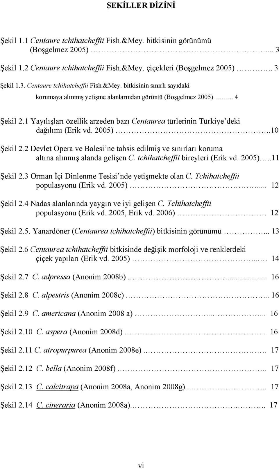 2 Devlet Opera ve Balesi ne tahsis edilmiş ve sınırları koruma altına alınmış alanda gelişen C. tchihatcheffii bireyleri (Erik vd. 2005)..11 Şekil 2.3 Orman İçi Dinlenme Tesisi nde yetişmekte olan C.