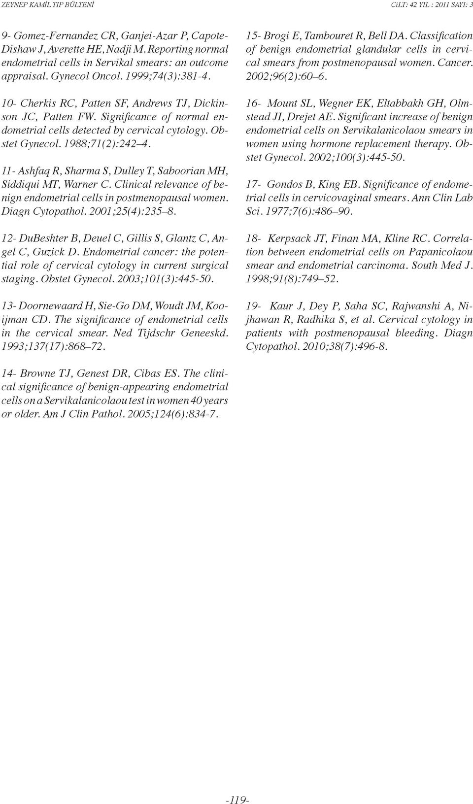 11- Ashfaq R, Sharma S, Dulley T, Saboorian MH, Siddiqui MT, Warner C. Clinical relevance of benign endometrial cells in postmenopausal women. Diagn Cytopathol. 2001;25(4):235 8.