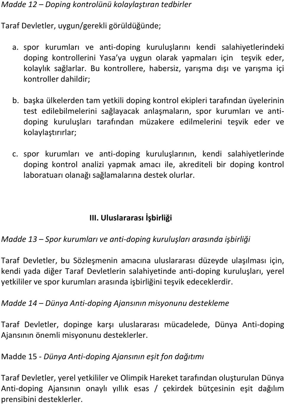 Bu kontrollere, habersiz, yarışma dışı ve yarışma içi kontroller dahildir; b.