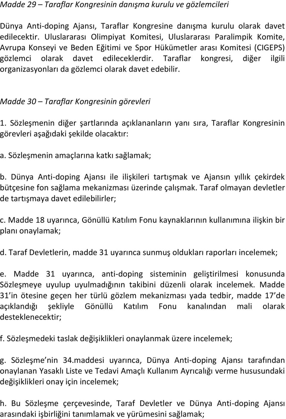 Taraflar kongresi, diğer ilgili organizasyonları da gözlemci olarak davet edebilir. Madde 30 Taraflar Kongresinin görevleri 1.