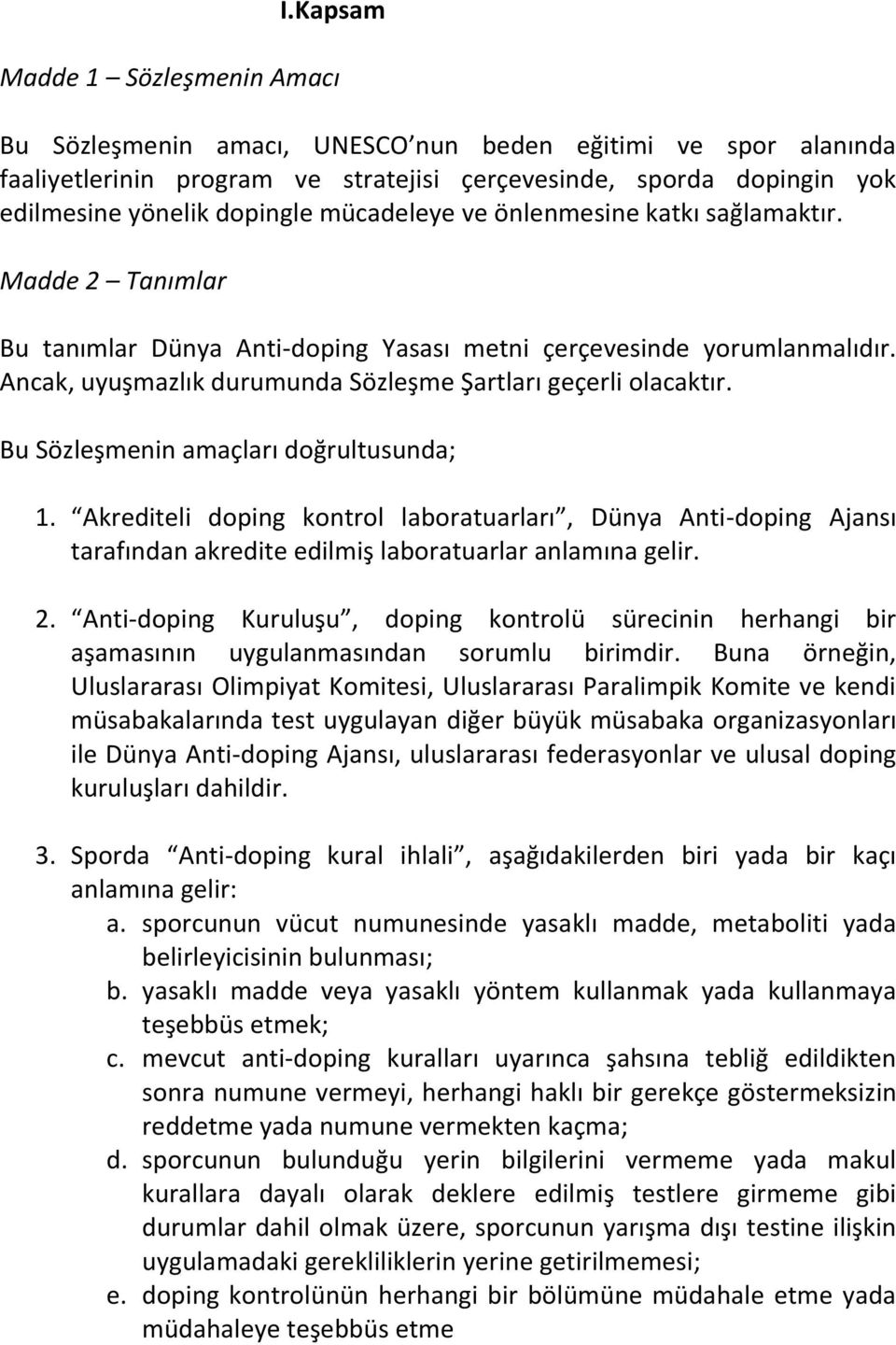 Bu Sözleşmenin amaçları doğrultusunda; 1. Akrediteli doping kontrol laboratuarları, Dünya Anti-doping Ajansı tarafından akredite edilmiş laboratuarlar anlamına gelir. 2.