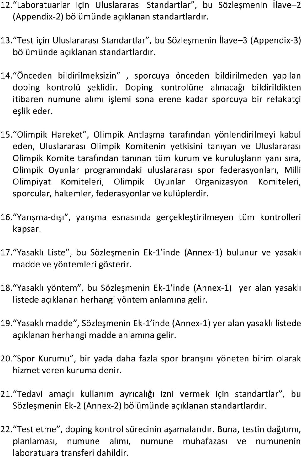 Önceden bildirilmeksizin, sporcuya önceden bildirilmeden yapılan doping kontrolü şeklidir.