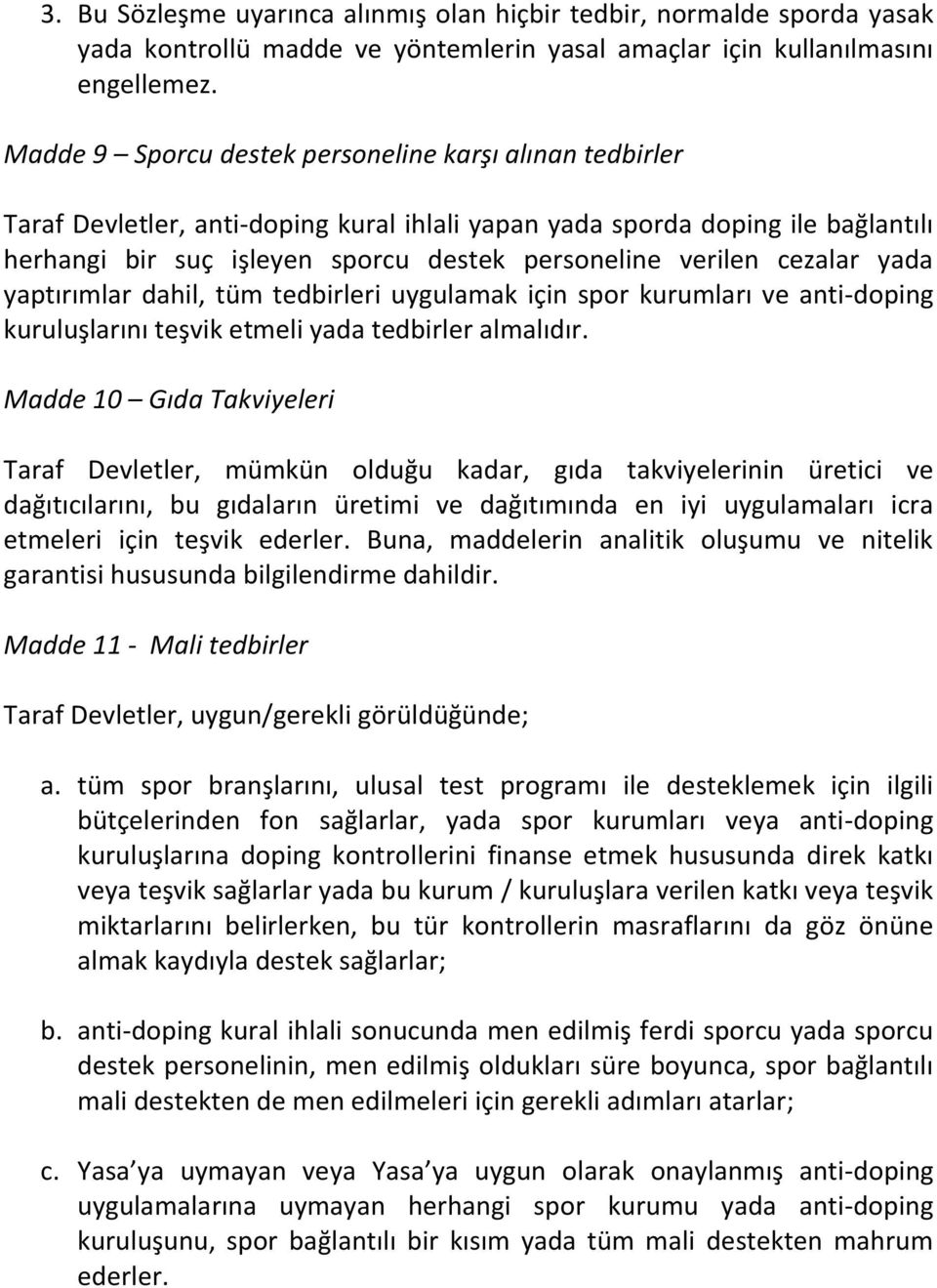 cezalar yada yaptırımlar dahil, tüm tedbirleri uygulamak için spor kurumları ve anti-doping kuruluşlarını teşvik etmeli yada tedbirler almalıdır.