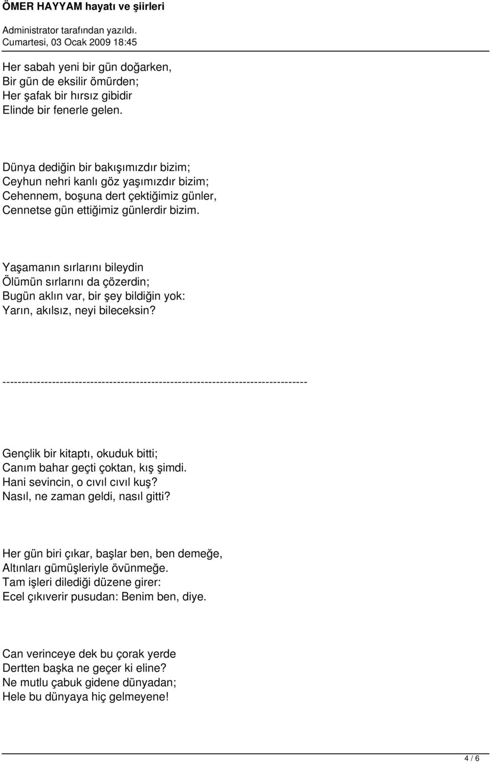 Yaşamanın sırlarını bileydin Ölümün sırlarını da çözerdin; Bugün aklın var, bir şey bildiğin yok: Yarın, akılsız, neyi bileceksin?