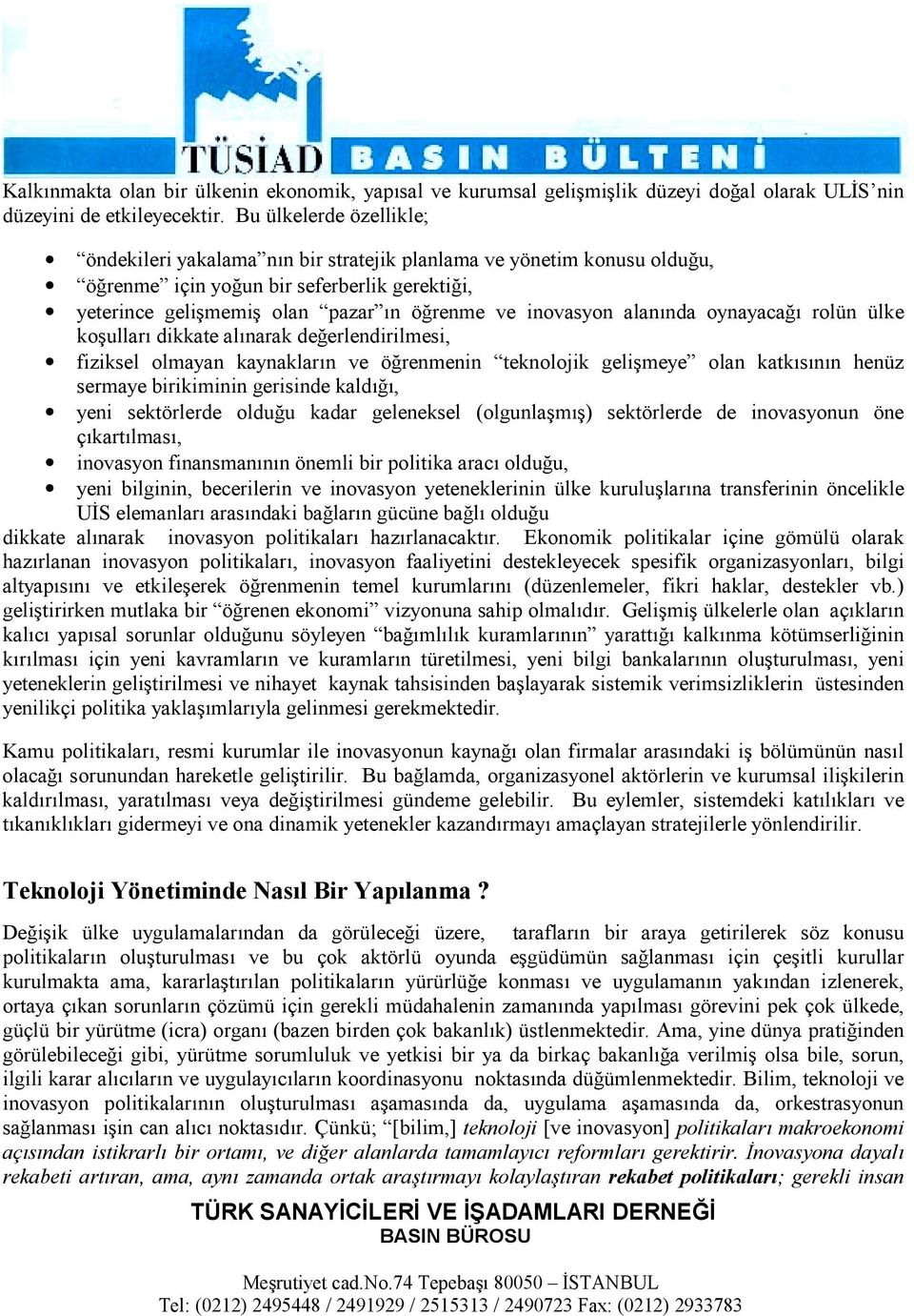 alanõnda oynayacağõ rolün ülke koşullarõ dikkate alõnarak değerlendirilmesi, fiziksel olmayan kaynaklarõn ve öğrenmenin teknolojik gelişmeye olan katkõsõnõn henüz sermaye birikiminin gerisinde