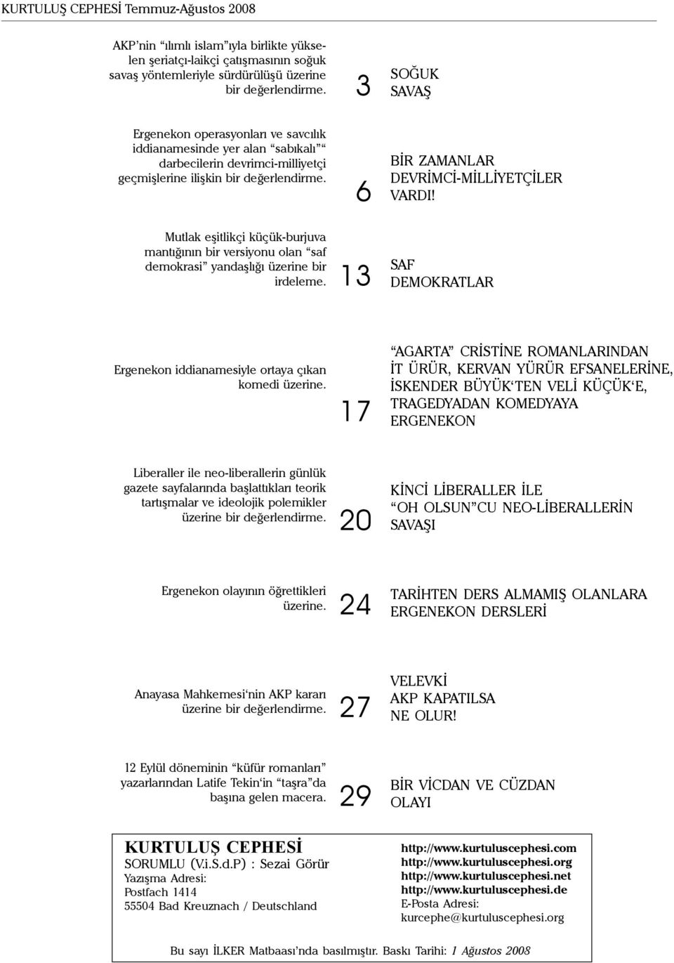 Mutlak eşitlikçi küçük-burjuva mantığının bir versiyonu olan saf demokrasi yandaşlığı üzerine bir irdeleme. 6 13 BİR ZAMANLAR DEVRİMCİ-MİLLİYETÇİLER VARDI!