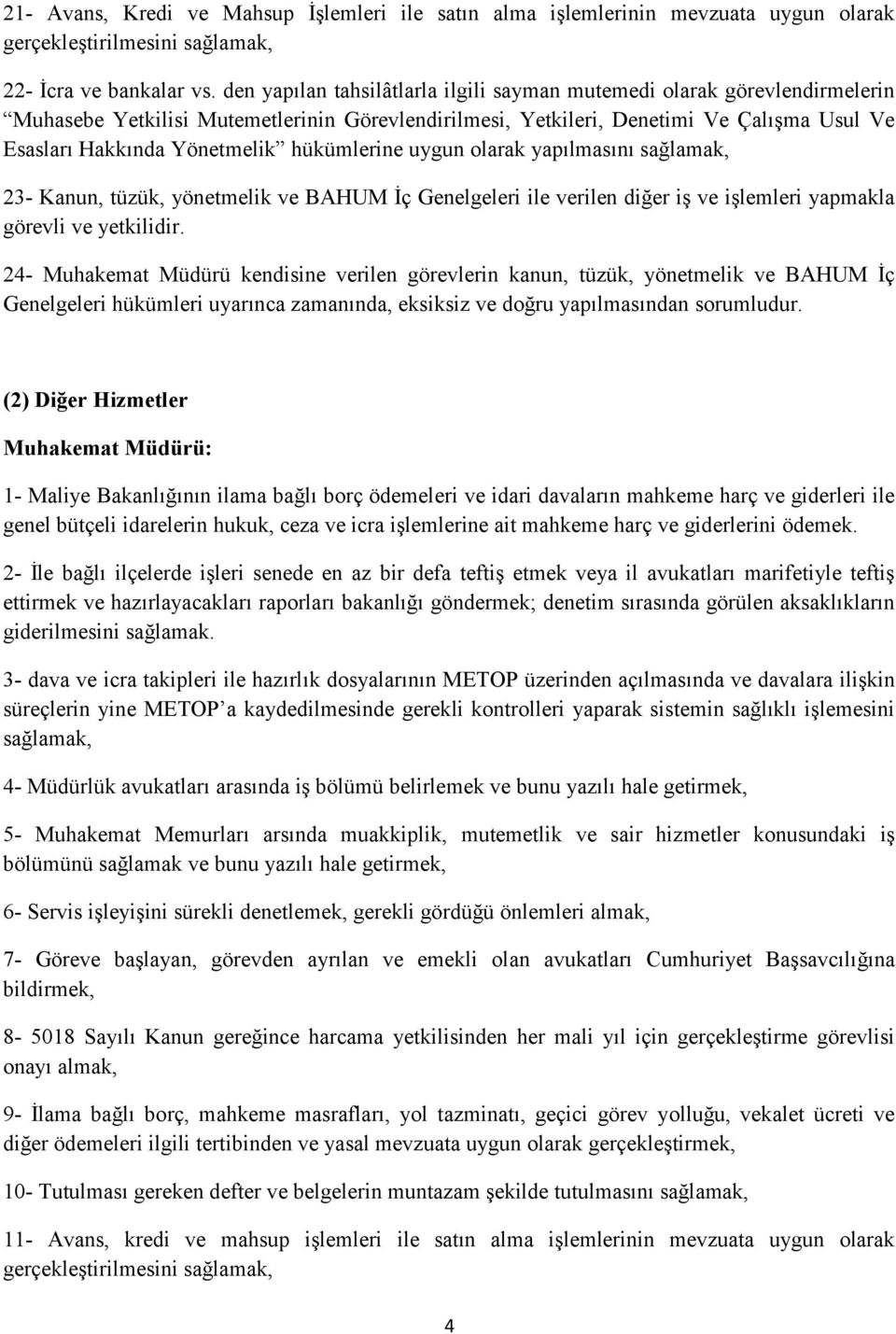 hükümlerine uygun olarak yapılmasını sağlamak, 23- Kanun, tüzük, yönetmelik ve BAHUM İç Genelgeleri ile verilen diğer iş ve işlemleri yapmakla görevli ve yetkilidir.