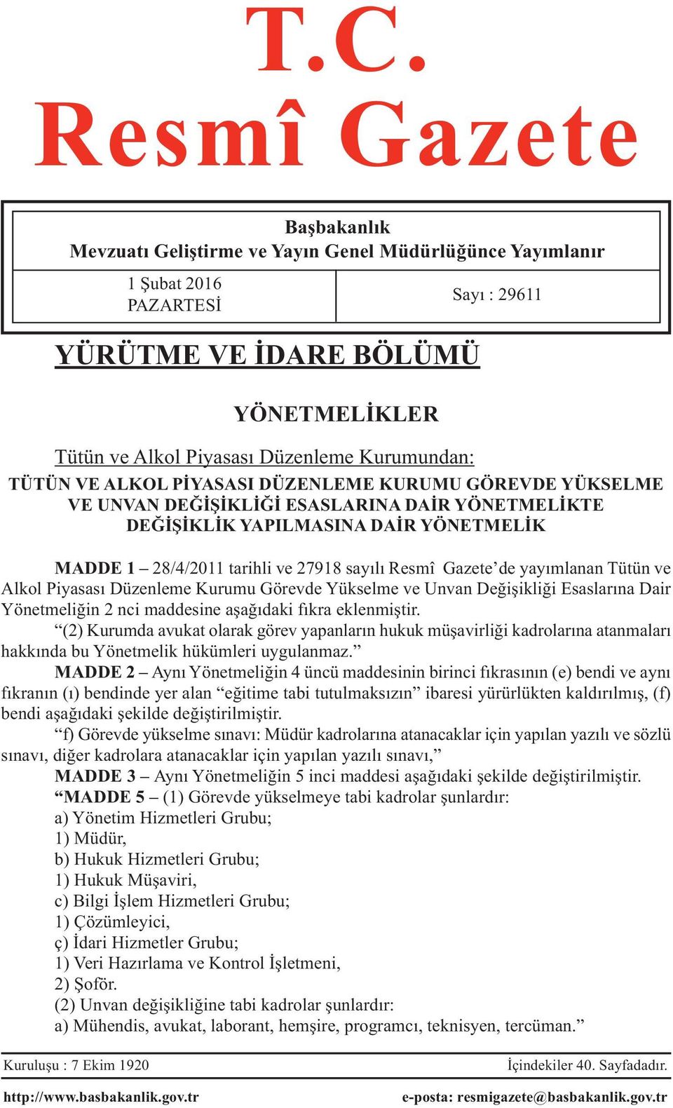 sayılı Resmî Gazete de yayımlanan Tütün ve Alkol Piyasası Düzenleme Kurumu Görevde Yükselme ve Unvan Değişikliği Esaslarına Dair Yönetmeliğin 2 nci maddesine aşağıdaki fıkra eklenmiştir.